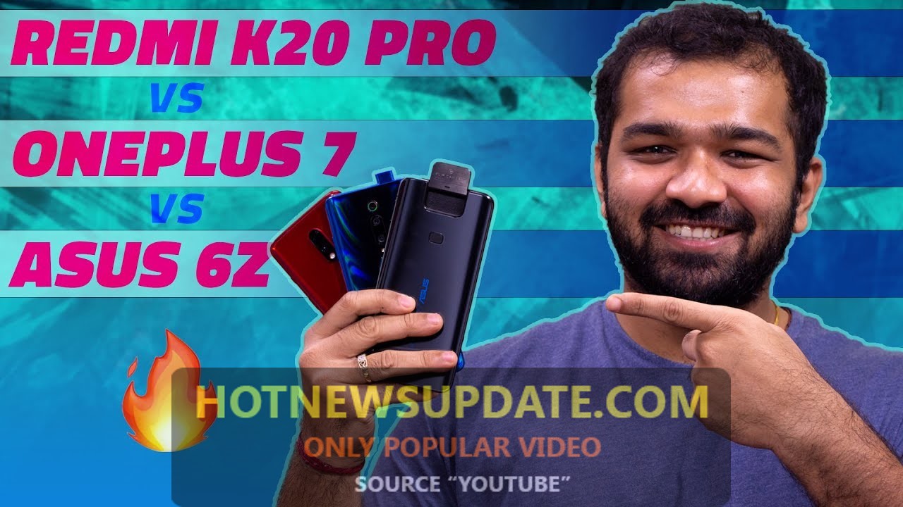 Redmi K20 Pro vs OnePlus 7 vs Asus 6Z इन तीनों फोनो के बीच तगड़ी टक्कर ।