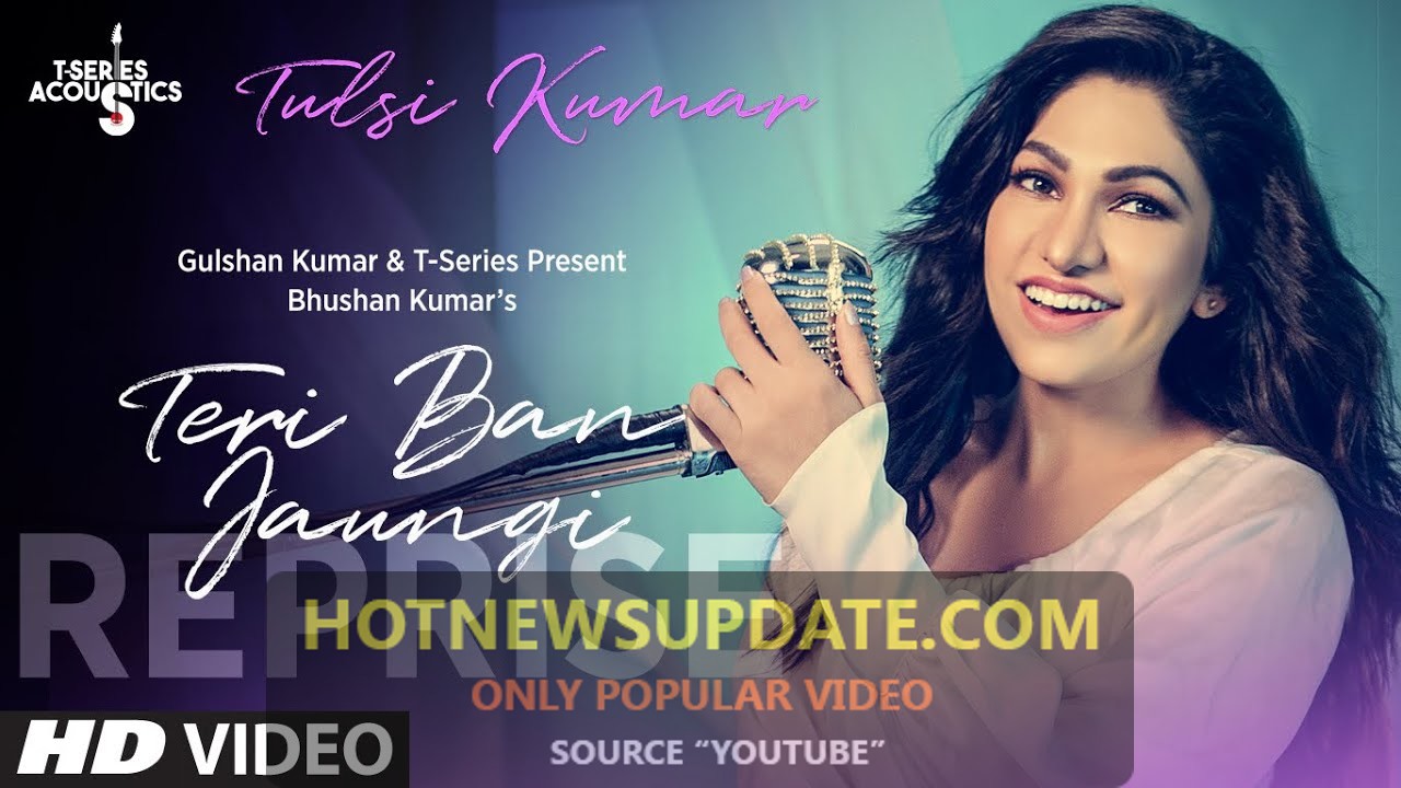 Tulsi Kumar: Teri Ban Jaungi (Reprise Version)। Love Song 2019।