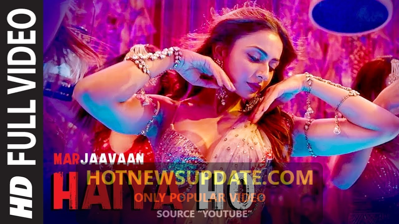 Marjaavaan Movie Haiya Ho Full Video Song।