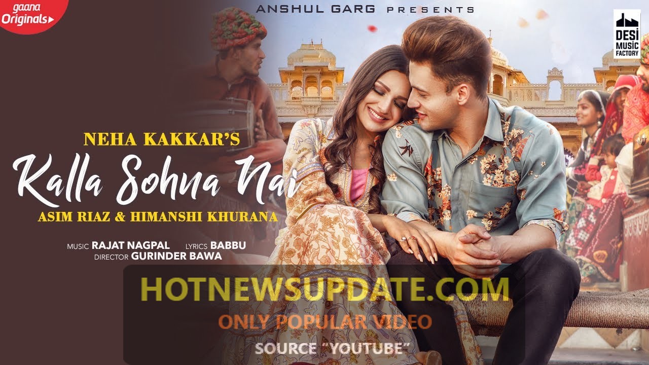 KALLA SOHNA NAI-Asim Riaz and Himanshi Khurana Latest Punjabi song।