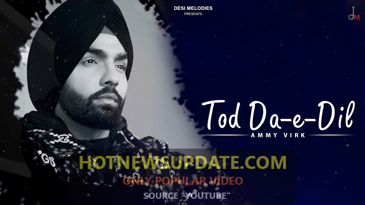 Tod Da E Dil Ammy Virk Latest Romantic Song 2021