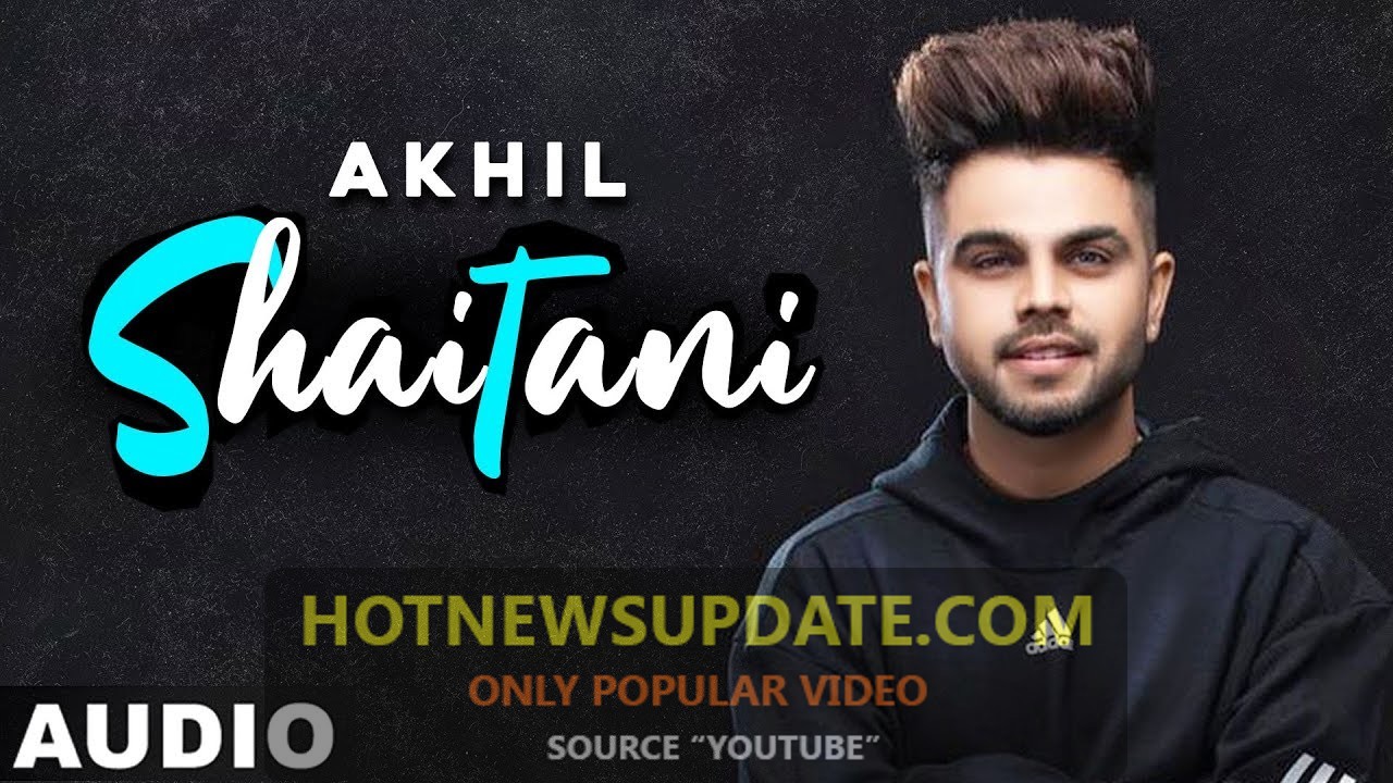 Shaitani Akhil Latest Punjabi Songs 2021