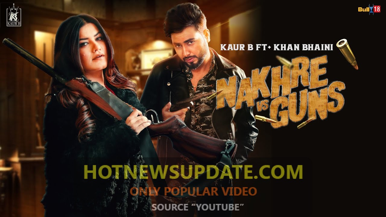 Nakhre vs Guns : Kaur B, Laddi Gill Latest Punjabi Songs 2020।