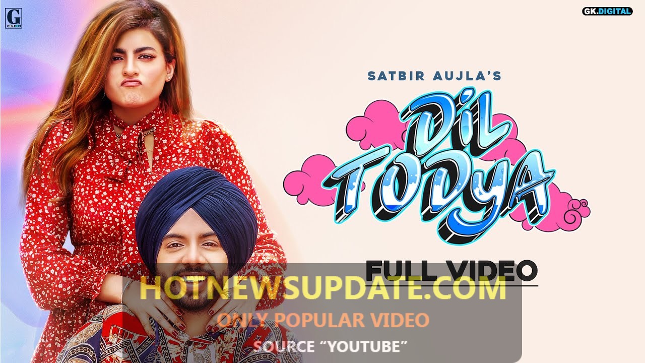 Dil Todeya : Satbir Aujla Latest Punjabi Song 2021